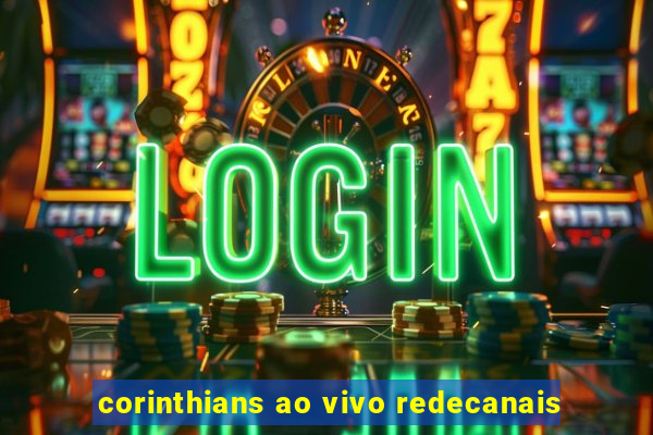 corinthians ao vivo redecanais